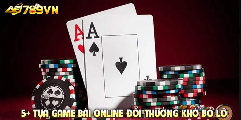 5+ tựa game bài online đổi thưởng khó bỏ lỡ