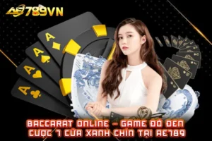 Baccarat online – Game đỏ đen cược 7 cửa xanh chín tại AE789