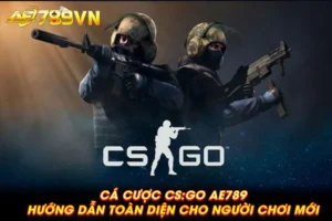 Cá cược CS:GO AE789: Hướng dẫn toàn diện cho người chơi mới