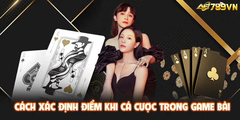 Cách xác định điểm khi cá cược trong game bài 