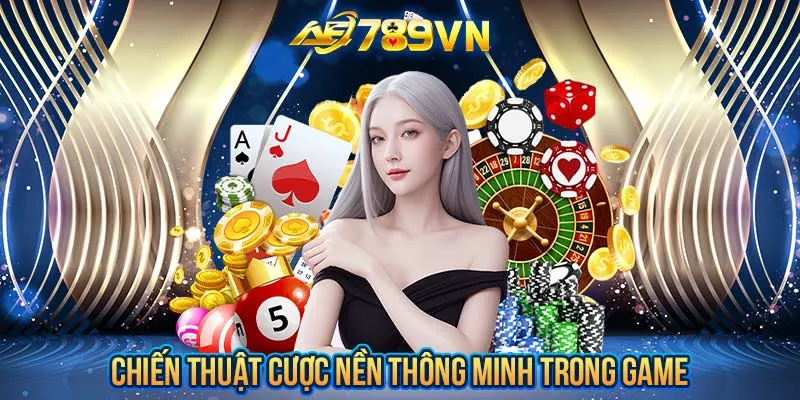 Chiến thuật cược nền thông minh trong game