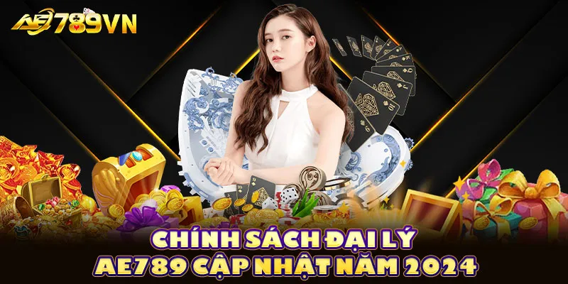 Chính sách đại lý AE789 cập nhật năm 2024