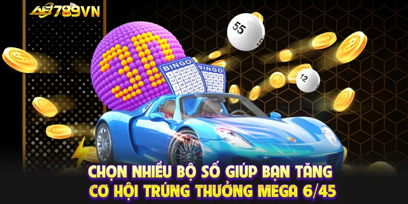 Chọn nhiều bộ số giúp bạn tăng cơ hội trúng thưởng Mega 6/45