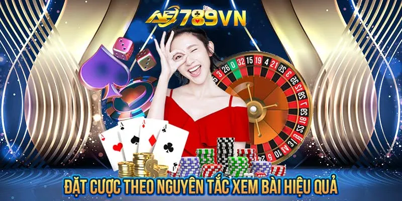 Đặt cược theo nguyên tắc xem bài hiệu quả