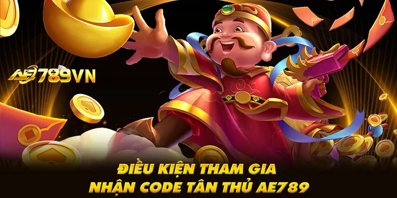 Điều kiện tham gia nhận code tân thủ AE789