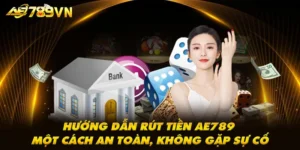 Hướng dẫn rút tiền AE789 một cách an toàn, không gặp sự cố