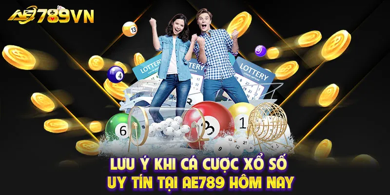 Lưu ý khi cá cược xổ số uy tín tại AE789 hôm nay