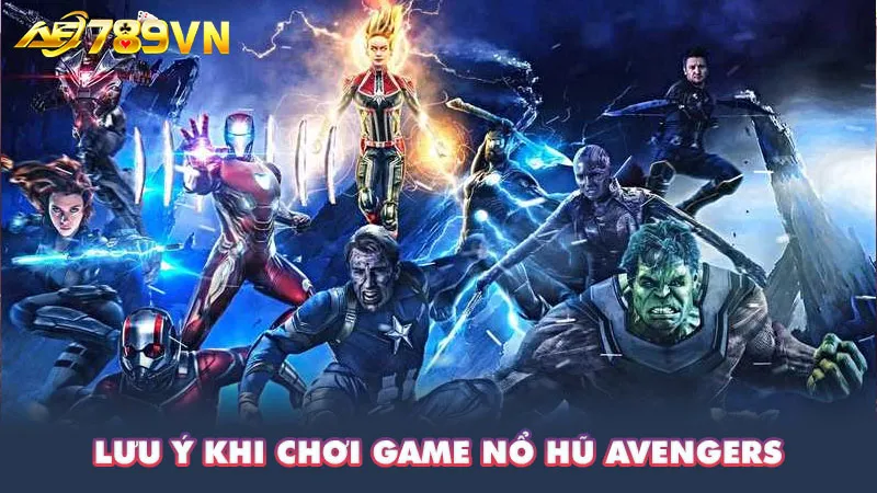 Lưu ý khi chơi game nổ hũ Avengers