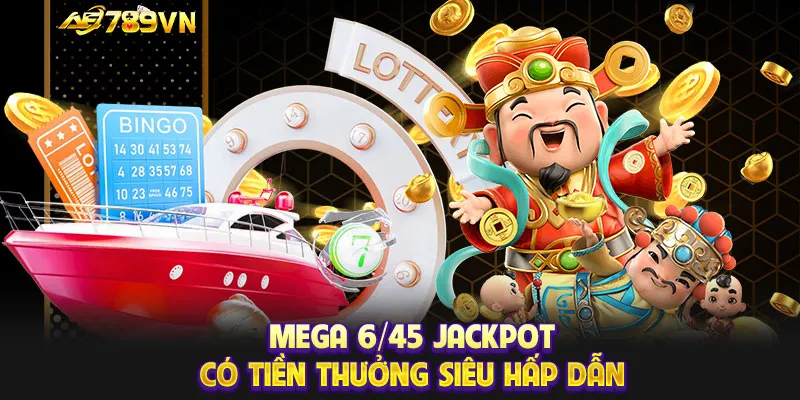 Mega 6/45 Jackpot có tiền thưởng siêu hấp dẫn