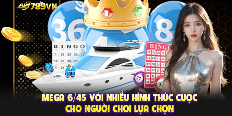 Mega 6/45 với nhiều hình thức cược cho người chơi lựa chọn