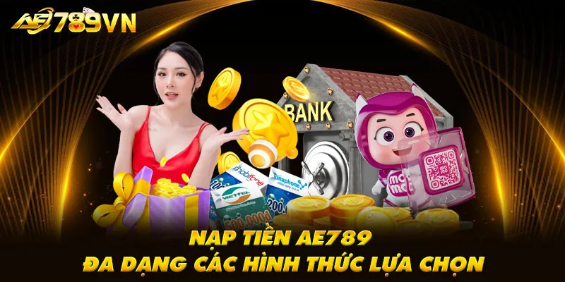 Nạp tiền AE789 đa dạng các hình thức lựa chọn