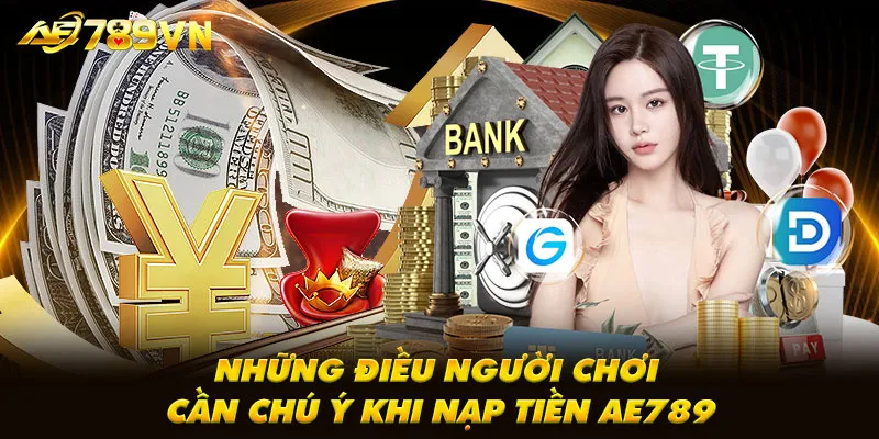 Những điều người chơi cần chú ý khi nạp tiền AE789