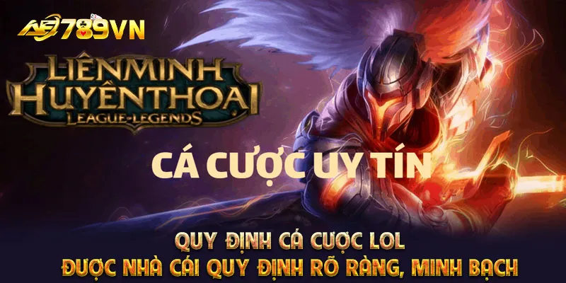 Quy định cá cược LOL được nhà cái quy định rõ ràng, minh bạch