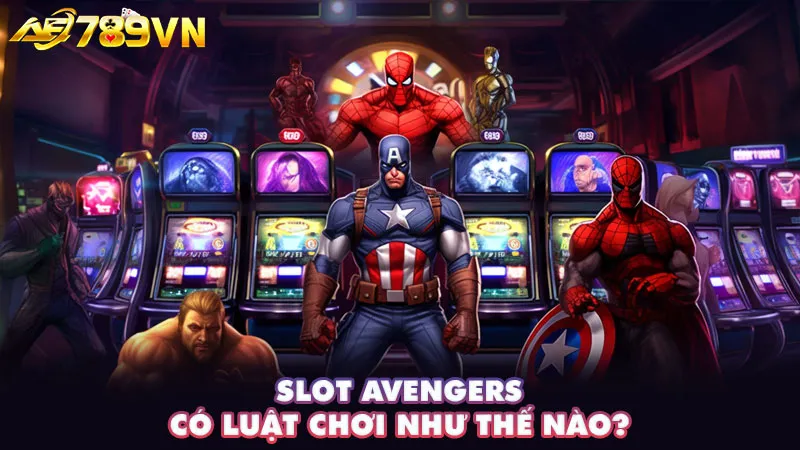 Slot Avengers có luật chơi như thế nào?