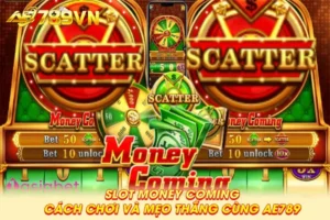 Slot Money Coming – Cách chơi và mẹo thắng cùng AE789