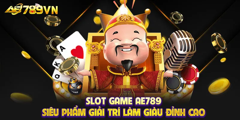 Slot game AE789- Siêu phẩm giải trí làm giàu đỉnh cao