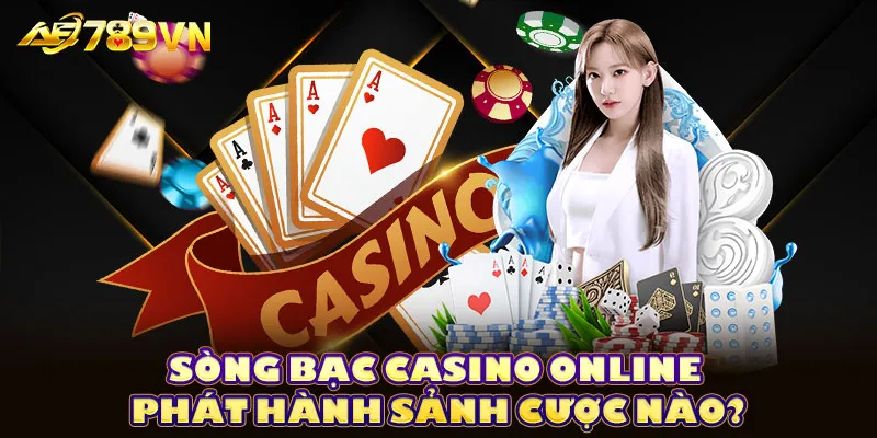 Sòng bạc casino online phát hành sảnh cược nào?