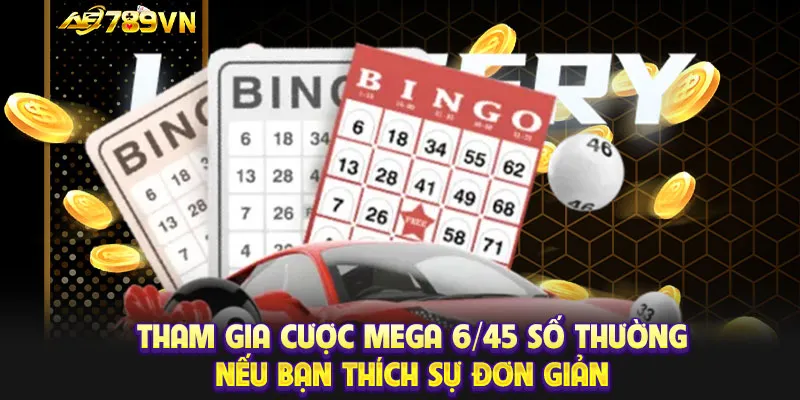 Tham gia cược Mega 6/45 số thường nếu bạn thích sự đơn giản