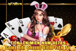 Tiến lên miền Nam AE789: Game bài online kiếm tiền tỷ