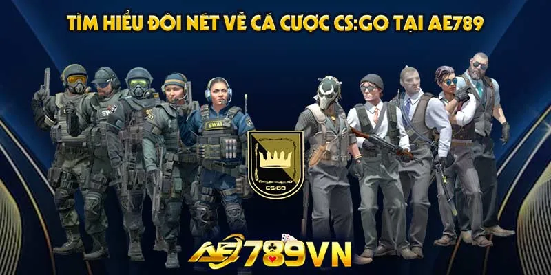 Tìm hiểu đôi nét về cá cược CS:GO tại AE789