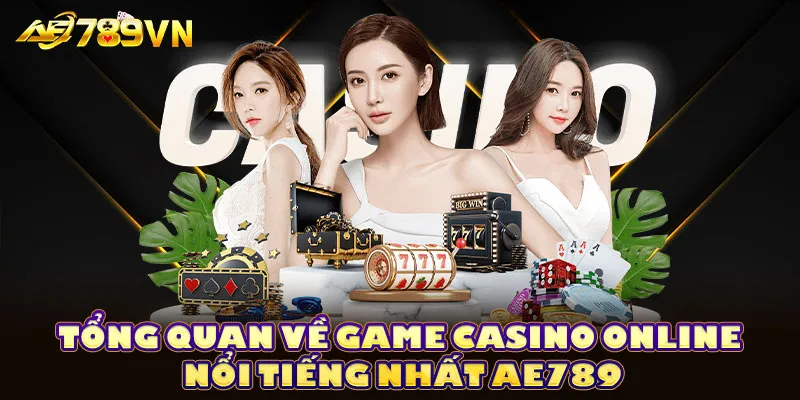 Tổng quan về game casino online nổi tiếng nhất AE789