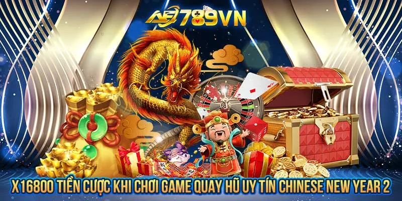 X16800 tiền cược khi chơi game quay hũ uy tín Chinese New Year 2