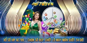 Xổ số Vip AE789 – Chọn số đẹp, chốt lô may mắn suốt 24 giờ