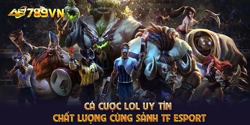 cá cược LOL uy tín, chất lượng cùng sảnh TF ESport