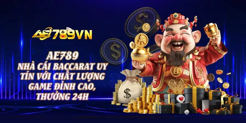 AE789- Nhà cái baccarat uy tín với chất lượng game đỉnh cao, thưởng 24h 