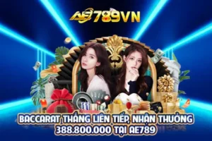 Baccarat thắng liên tiếp, nhận thưởng 388.800.000 tại AE789