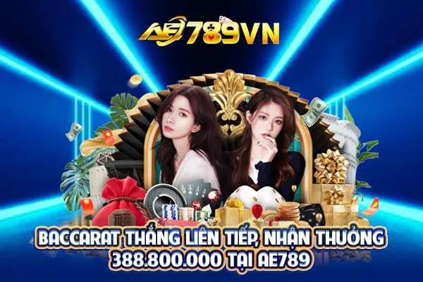 Baccarat thắng liên tiếp, nhận thưởng 388.800.000 tại AE789