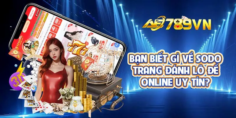 Bạn biết gì về SODO trang đánh lô đề online uy tín?