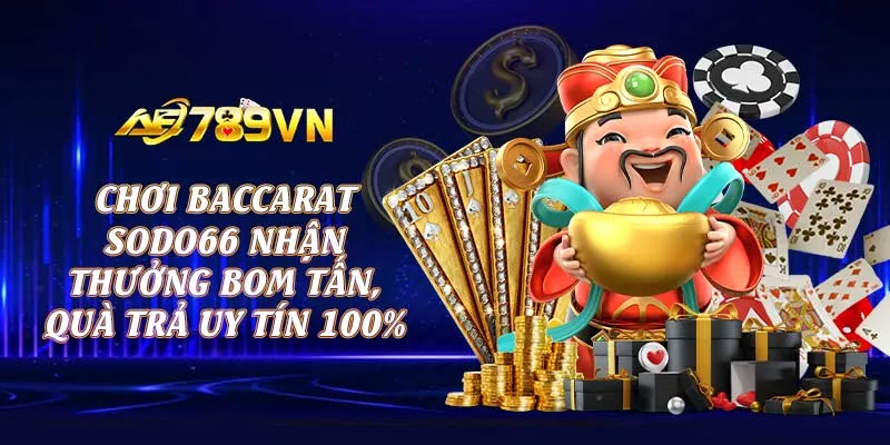 Chơi baccarat SODO66 nhận thưởng bom tấn, quà trả uy tín 100% 