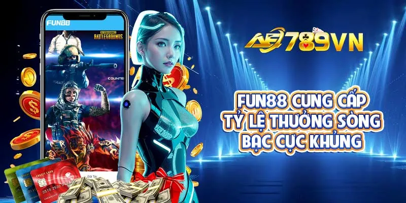 FUN88 cung cấp tỷ lệ thưởng sòng bạc cực khủng