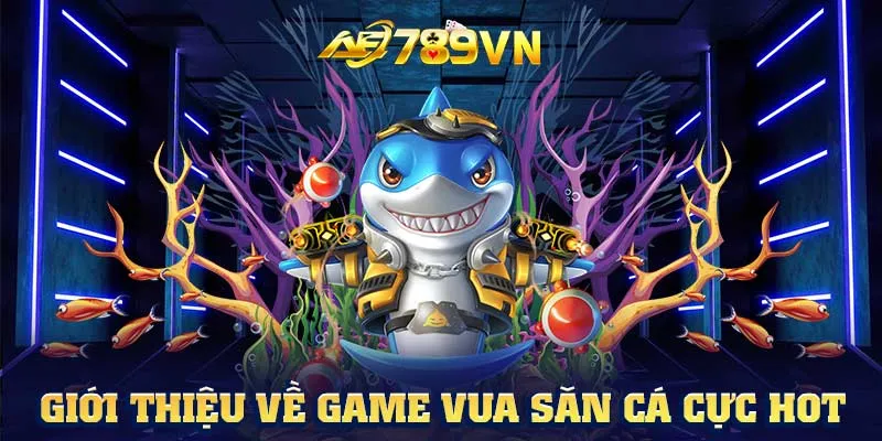 Giới thiệu về game Vua Săn Cá cực HOT