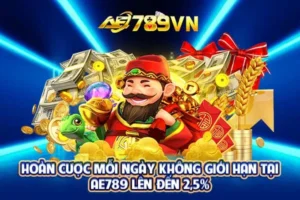 Hoàn cược mỗi ngày không giới hạn tại AE789 lên đến 2,5%