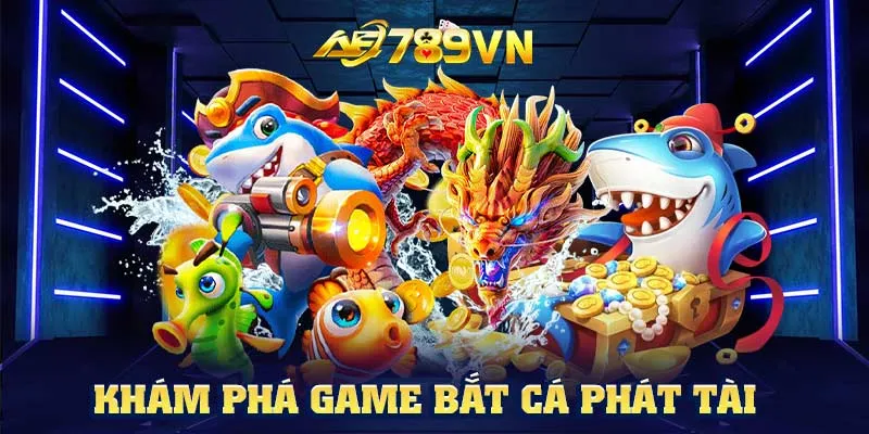 Khám phá game Bắt Cá Phát Tài 