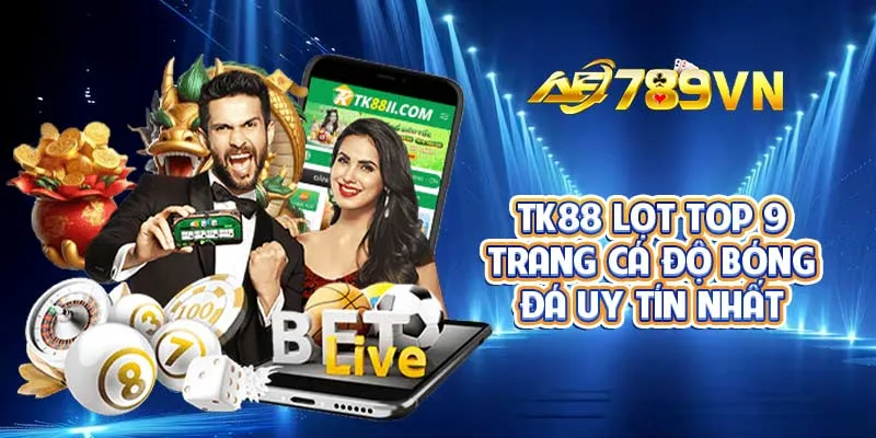 TK88 lọt top 9 trang cá độ bóng đá uy tín nhất