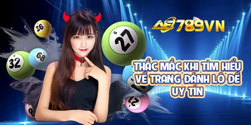 Thắc mắc khi tìm hiểu về trang đánh lô đề uy tín