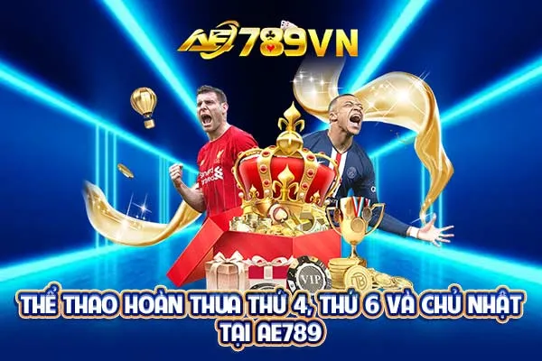 Thể thao hoàn thua thứ 4, thứ 6 và chủ nhật tại AE789