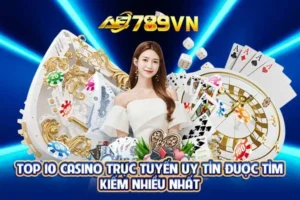 Top 10 casino trực tuyến uy tín được tìm kiếm nhiều nhất