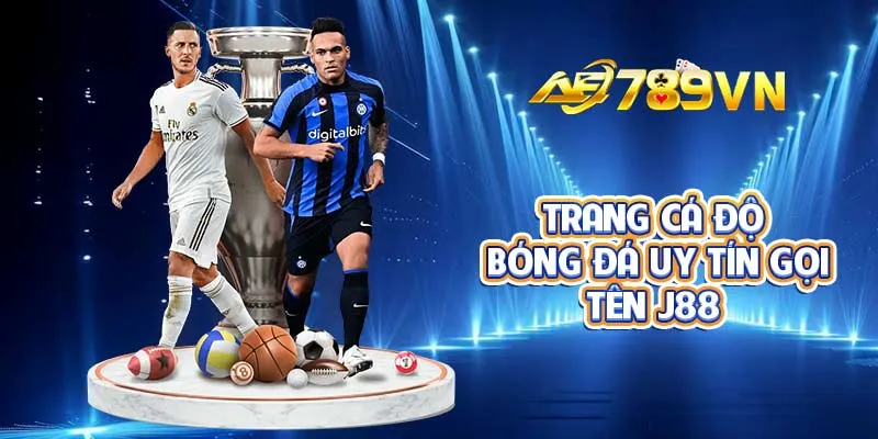 Trang cá độ bóng đá uy tín gọi tên J88