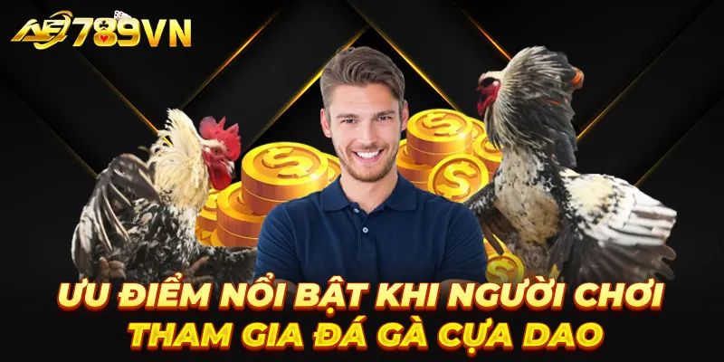 Ưu điểm nổi bật khi người chơi tham gia đá gà cựa dao