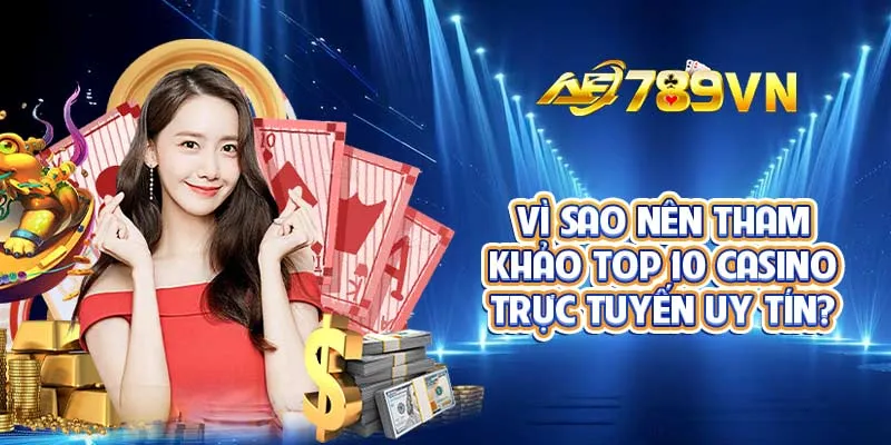 Vì sao nên tham khảo top 10 casino trực tuyến uy tín?